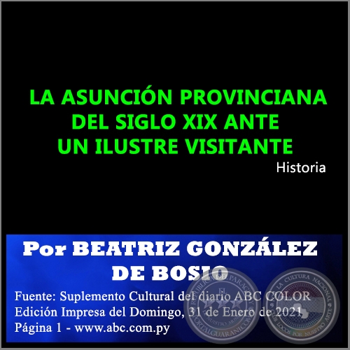  LA ASUNCIÓN PROVINCIANA DEL SIGLO XIX ANTE UN ILUSTRE VISITANTE - Por BEATRIZ GONZÁLEZ DE BOSIO - Domingo, 31 de Enero de 2021